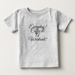 Everyday Coffee & Workout! Baby T-Shirt