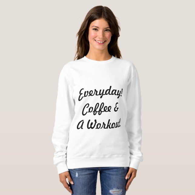 Everyday Coffee & Workout Sweatshirt (Front Full)