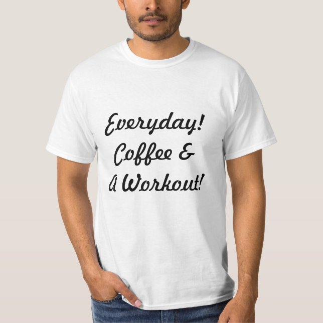 Everyday Coffee & Workout! T-Shirt (Front)
