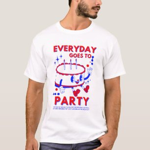 "Everyday Goes to Party Fun Birthday Celebration T-Shirt