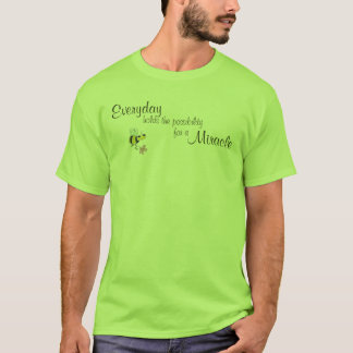 Everyday holds the possibility for a miracle T-Shirt