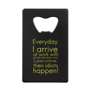 Everyday I arrive at work funny gifts for employee