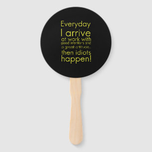 Everyday I arrive at work funny gifts for employee Hand Fan