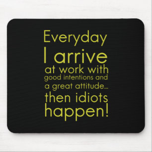 Everyday I arrive at work funny gifts for employee Mouse Mat