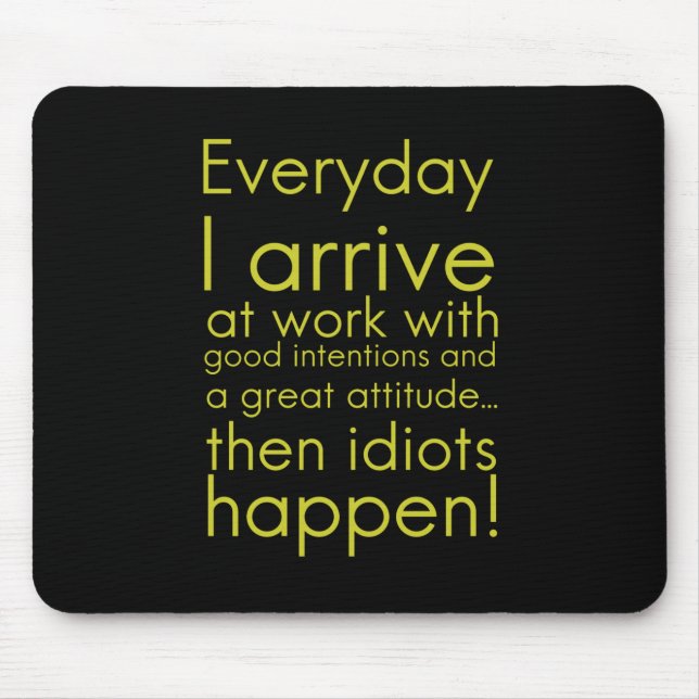 Everyday I arrive at work funny gifts for employee Mouse Mat (Front)