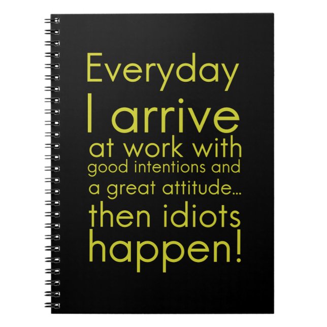 Everyday I arrive at work funny gifts for employee Notebook (Front)