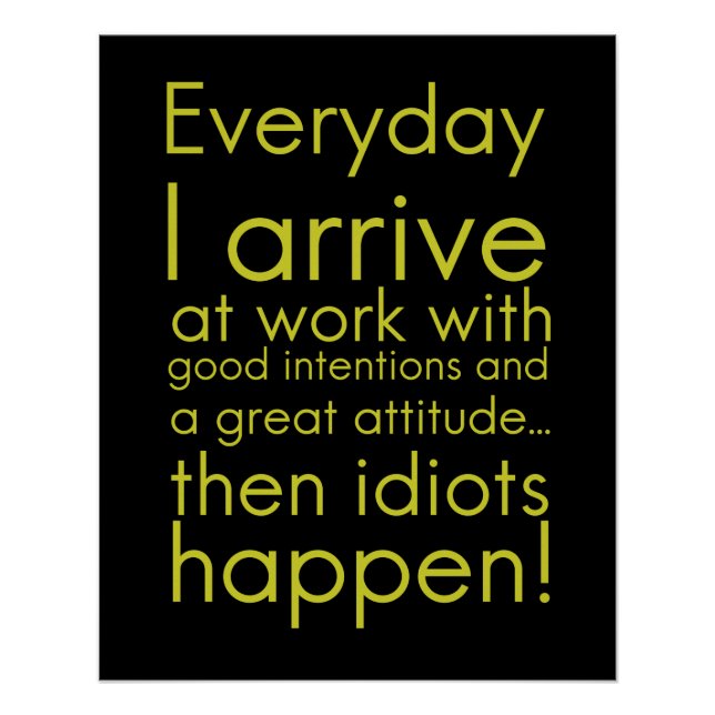 Everyday I arrive at work funny gifts for employee Poster (Front)