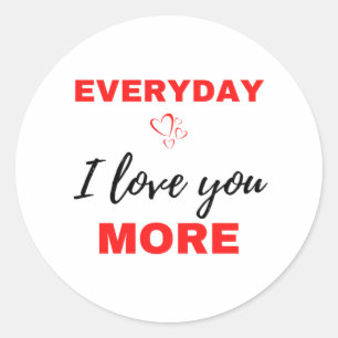 Everyday I Love You More Black Classic Round Sticker
