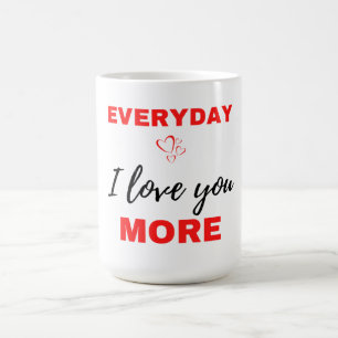 Everyday I Love You More Black Coffee Mug