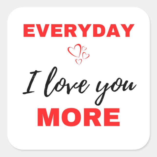 Everyday I Love You More Black Square Sticker (Front)