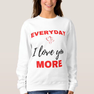 Everyday I Love You More Black Sweatshirt