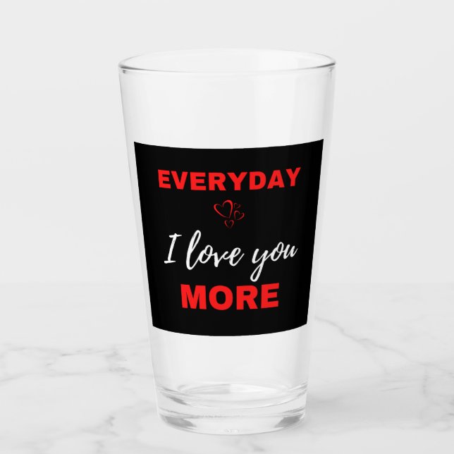 Everyday I Love You More Glass (Front)