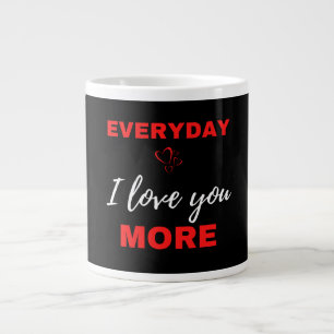 Everyday I Love You More Large Coffee Mug