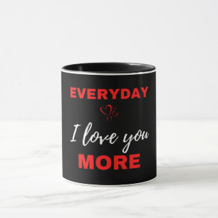 Everyday I Love You More Mug