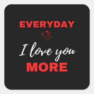 Everyday I Love You More Square Sticker