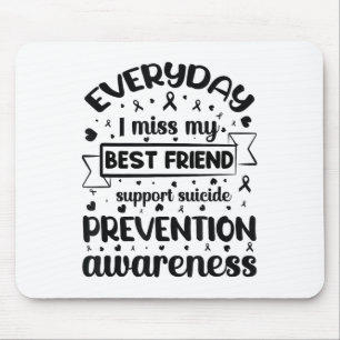 Everyday I Miss My Best Friend Support Suicide Pre Mouse Mat