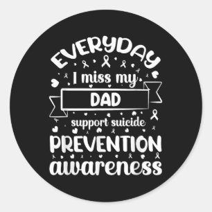 Everyday I Miss My Dad Support Suicide Prevention  Classic Round Sticker