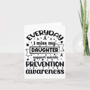 Everyday I Miss My Daughter Support Suicide Preven Card
