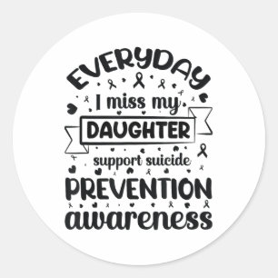 Everyday I Miss My Daughter Support Suicide Preven Classic Round Sticker