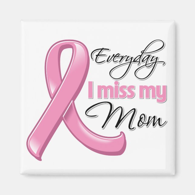 Everyday I Miss My Mum Breast Cancer Magnet (Front)