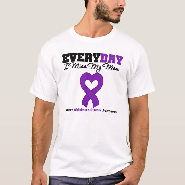 Everyday I miss My Mum support alzheimer's Disease T-Shirt (Front)