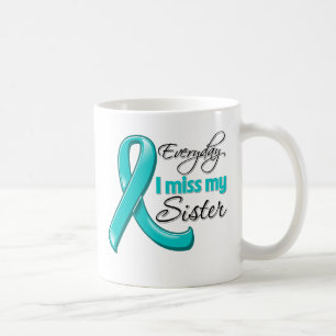 Everyday I Miss My Sister Ovarian Cancer Coffee Mug