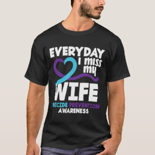 Everyday I Miss My Wife Suicide Prevention Awarene T-Shirt