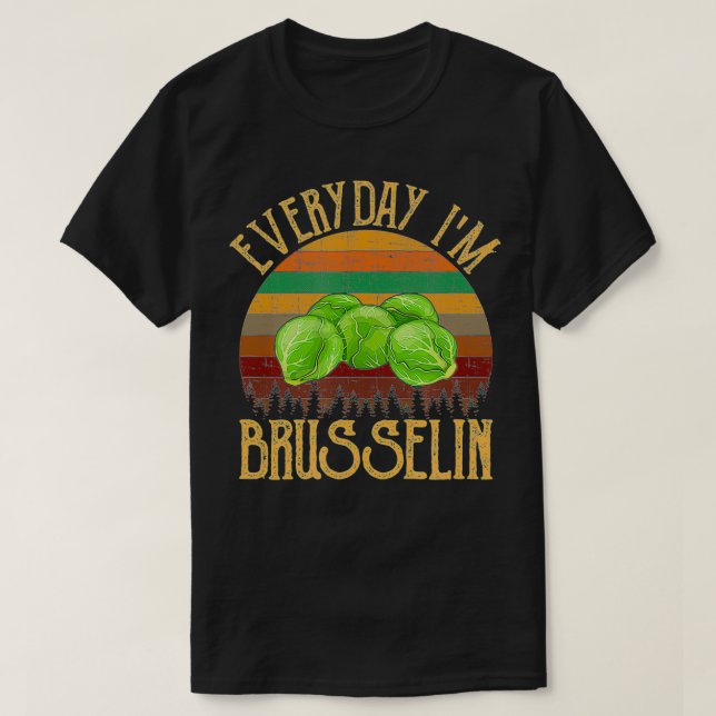 Everyday I'm Brusselin', brussel sprout  T-Shirt (Design Front)
