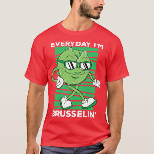 Everyday Im Brusselin Funny toon Brussels Sprouts T-Shirt