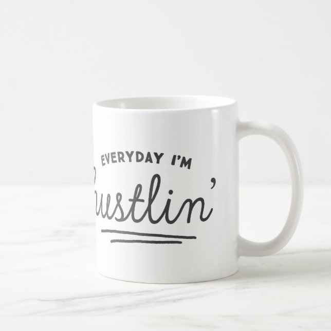 Everyday I'm Hustlin' Joke Coffee Mug (Right)