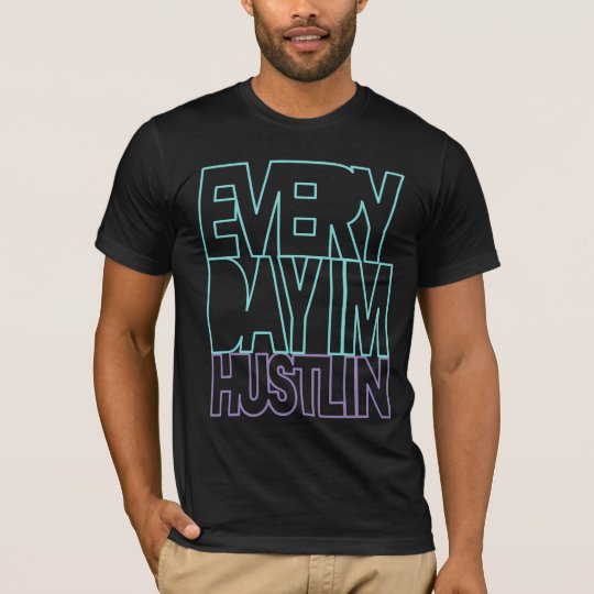 Everyday I'm Hustlin' T-Shirt