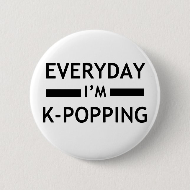Everyday I'm K-POPPING! 6 Cm Round Badge (Front)
