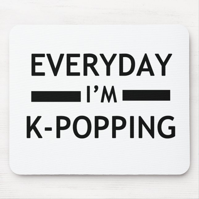 Everyday I'm K-POPPING! Mouse Mat (Front)