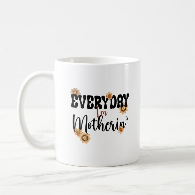 Everyday I'm Motherin', Mothers' Day Funny Quote Coffee Mug (Left)