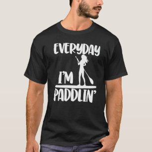 Everyday I'm Paddling Women Paddle Boarding Love T-Shirt