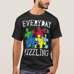Everyday I'm Puzzling Autism Awareness  T-Shirt