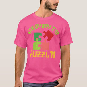Everyday I'M Puzzl'N - Jigsaw Puzzle Master Puzzli T-Shirt