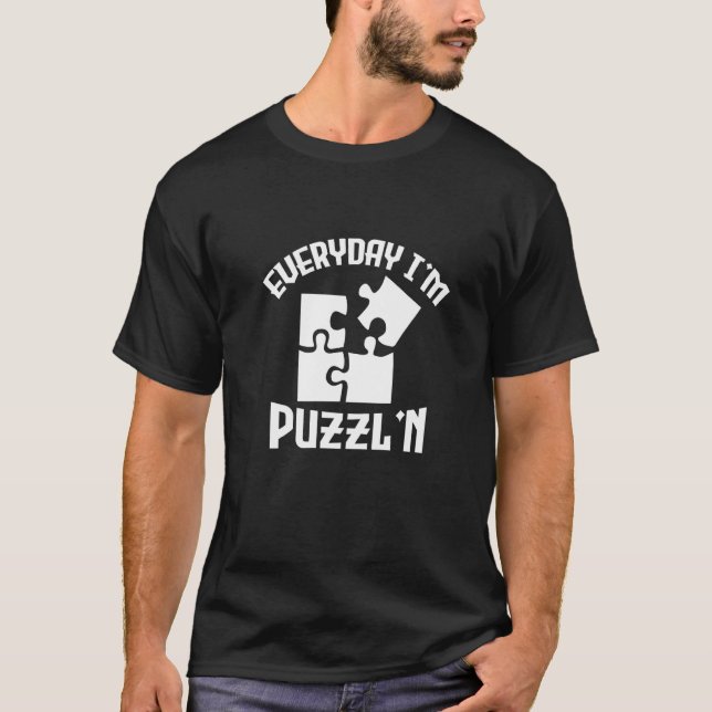 Everyday I'm Puzzl'n  Jigsaw Puzzle Master Puzzlin T-Shirt (Front)