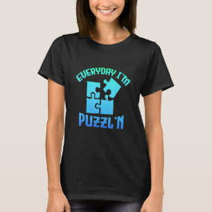 Everyday I'm Puzzl'n Jigsaw Puzzle Master Puzzlin T-Shirt