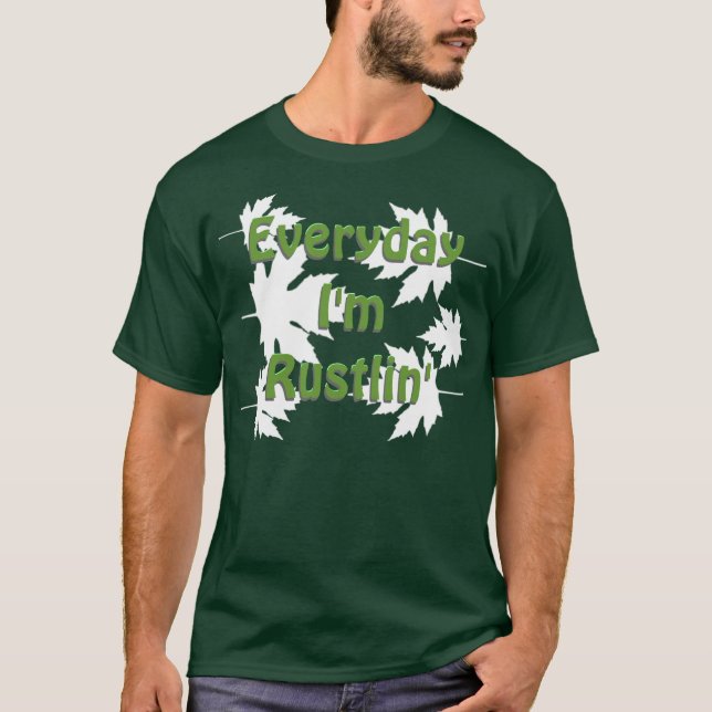 Everyday I'm Rustlin' T-Shirt (Front)