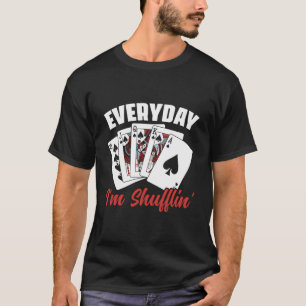 Everyday I'M Shufflin' Poker Game Casino Dealer Ga T-Shirt