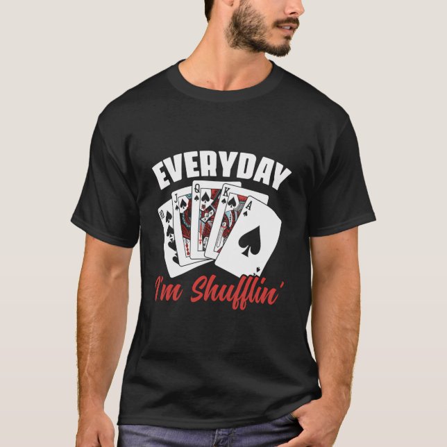Everyday I'M Shufflin' Poker Game Casino Dealer Ga T-Shirt (Front)