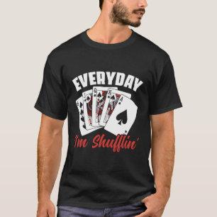 Everyday I'M Shufflin' Poker Game Casino Dealer Ga T-Shirt