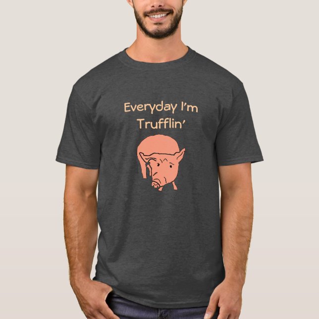 Everyday I'm Trufflin' Pig Tee (Front)