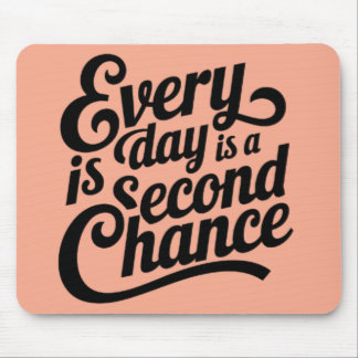 Everyday is a Chance Mouse Mat