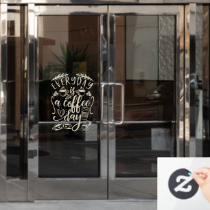 Everyday is a coffee day, rustic coffee shop wind window cling