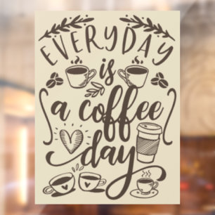 Everyday is a coffee day,  rustic coffee shop wind window cling