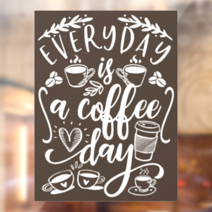 Everyday is a coffee day,  rustic coffee shop wind window cling