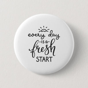 Everyday is a Fresh Start Inspirational Quote Art 6 Cm Round Badge
