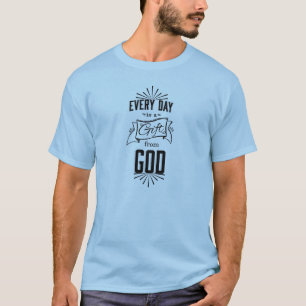 Everyday is a Gift From GOD T-Shirt